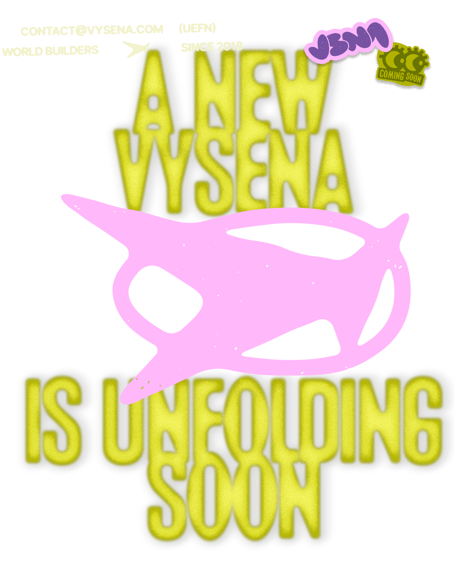 A NEW VYSENA IS UNFOLDING SOON